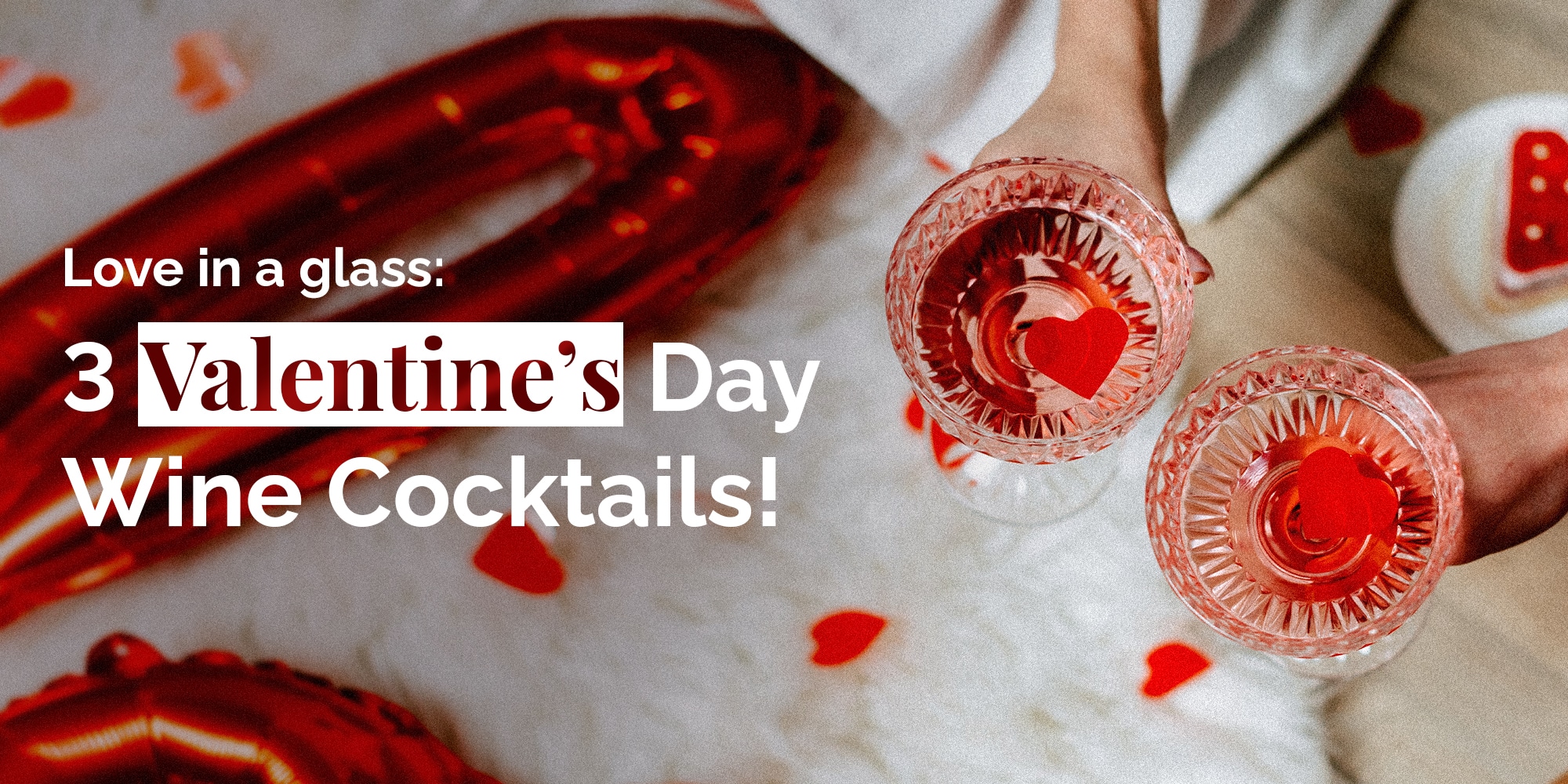 Header: Love in a Glass: 3 Wine Cocktails for Your Valentine's Day Celebration!